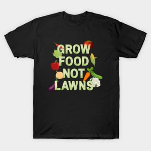 Grow food not lawns - Agriculture T-Shirt